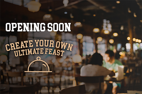Opening Soon Create Your Own Ultimate Feast