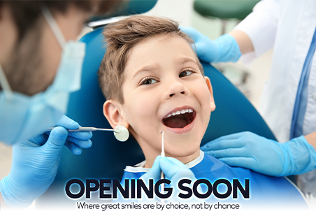 Opening Soon Where Great Smile Are By Choice