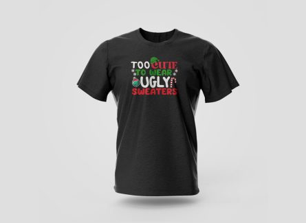 Too Cute To Wear Ugly Sweaters t-shirt