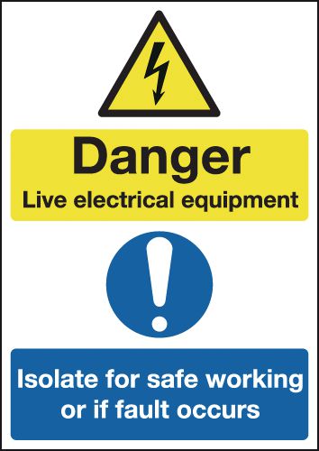 Danger Live Electrical Equipment/Isolate For Safe Working Sign