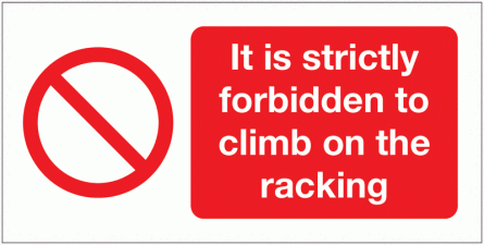 It Is Strictly Forbidden To Climb On The Racking Sign