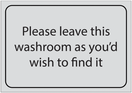 Leave This Washroom As You'd Wish To Find It Signs